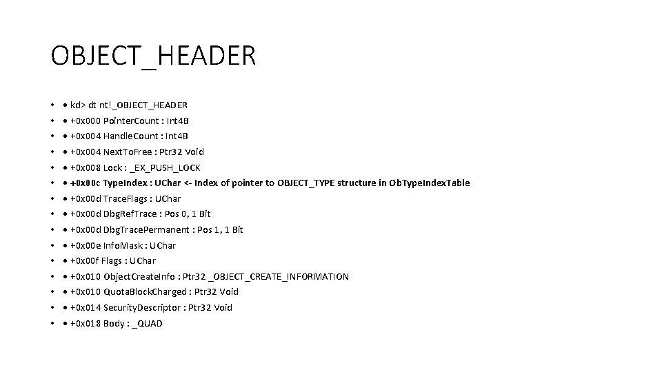 OBJECT_HEADER • • • • kd> dt nt!_OBJECT_HEADER • +0 x 000 Pointer. Count