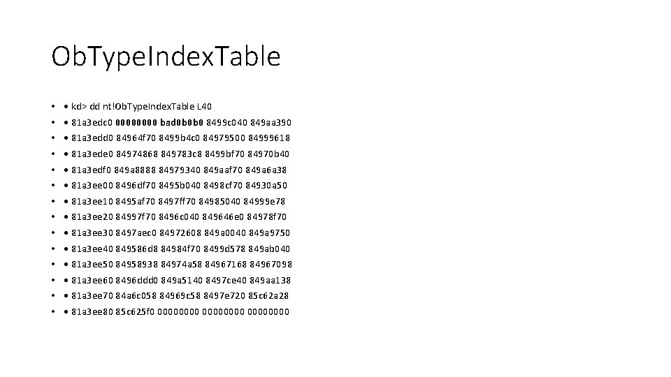 Ob. Type. Index. Table • • • • kd> dd nt!Ob. Type. Index. Table