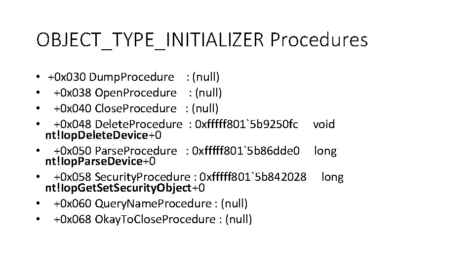 OBJECT_TYPE_INITIALIZER Procedures • • +0 x 030 Dump. Procedure : (null) +0 x 038