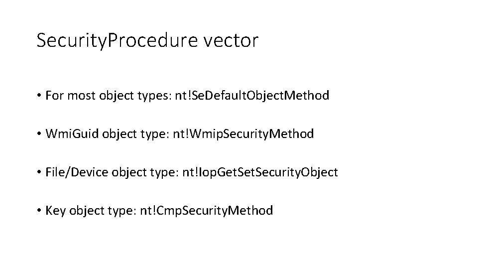 Security. Procedure vector • For most object types: nt!Se. Default. Object. Method • Wmi.