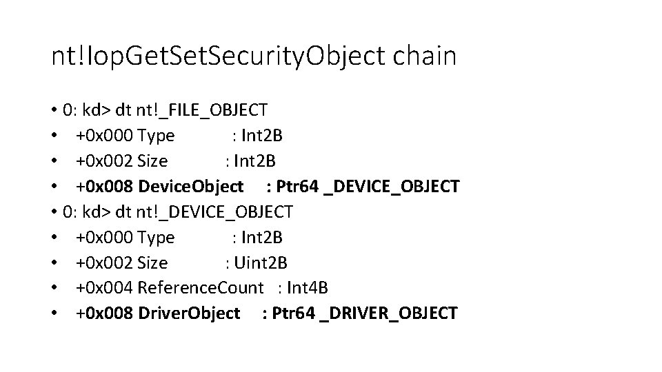 nt!Iop. Get. Security. Object chain • 0: kd> dt nt!_FILE_OBJECT • +0 x 000