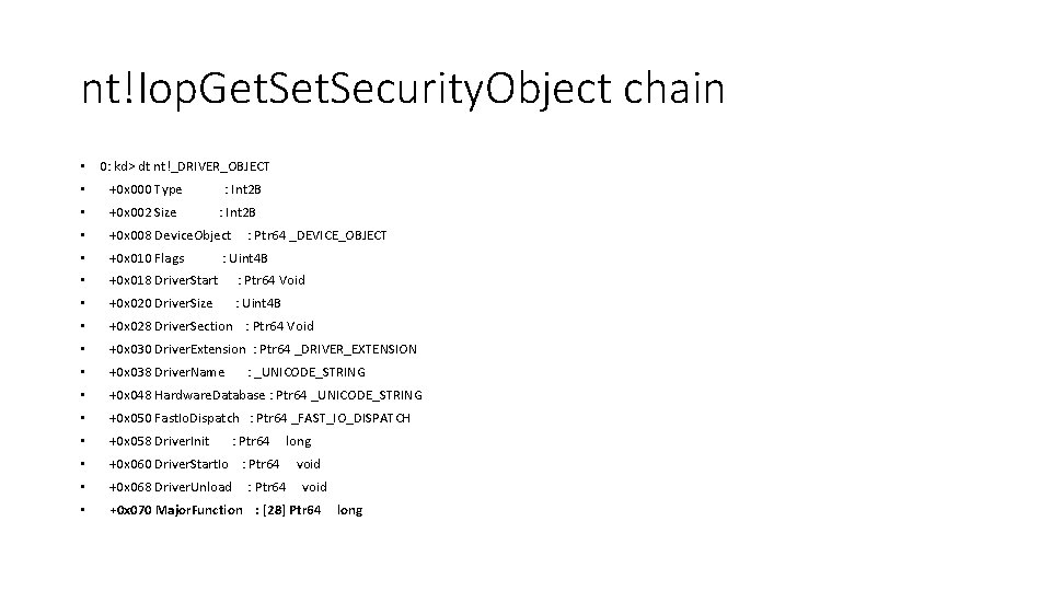 nt!Iop. Get. Security. Object chain • 0: kd> dt nt!_DRIVER_OBJECT • +0 x 000