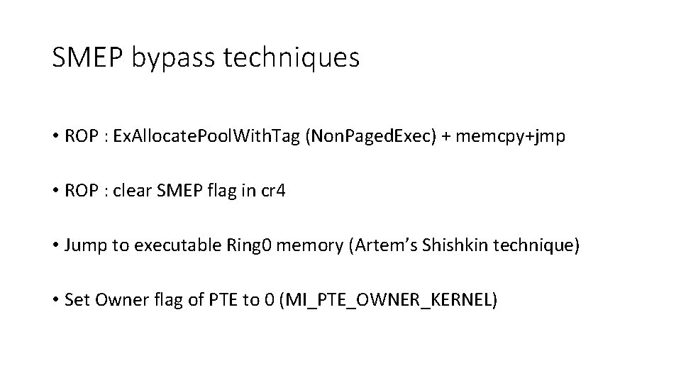 SMEP bypass techniques • ROP : Ex. Allocate. Pool. With. Tag (Non. Paged. Exec)