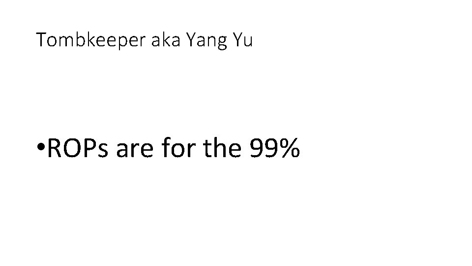 Tombkeeper aka Yang Yu • ROPs are for the 99% 