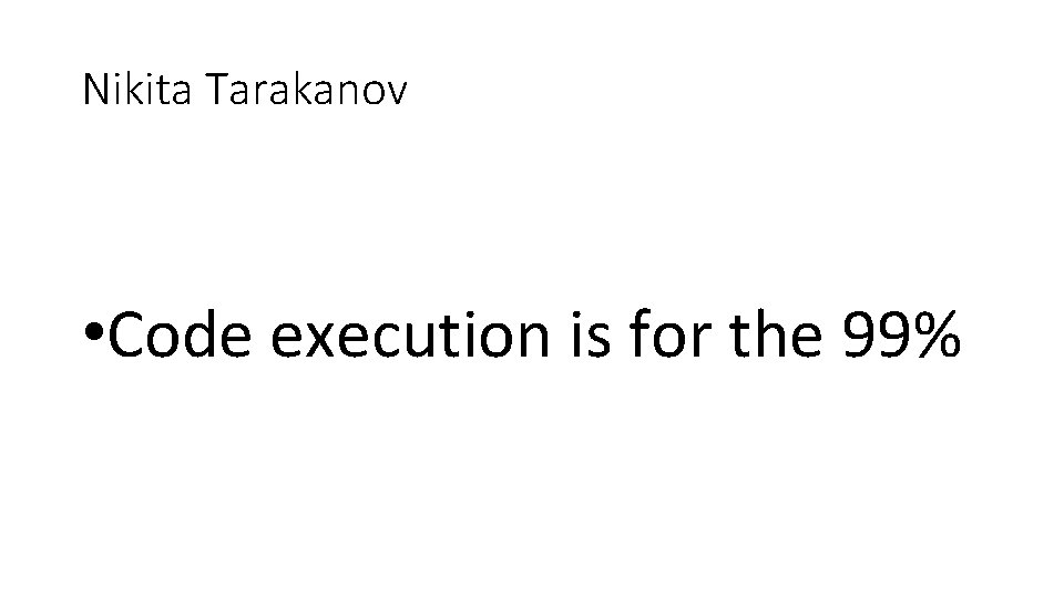 Nikita Tarakanov • Code execution is for the 99% 