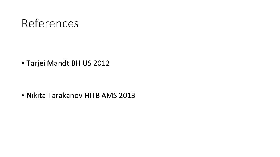 References • Tarjei Mandt BH US 2012 • Nikita Tarakanov HITB AMS 2013 