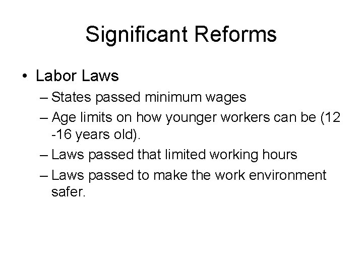 Significant Reforms • Labor Laws – States passed minimum wages – Age limits on