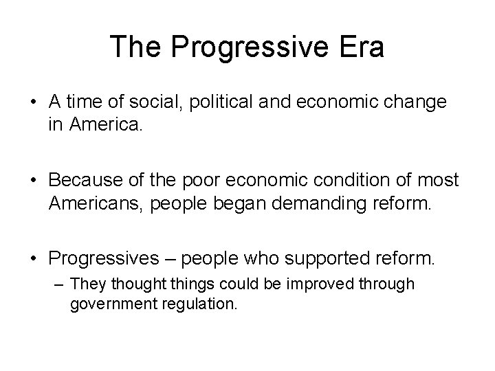 The Progressive Era • A time of social, political and economic change in America.