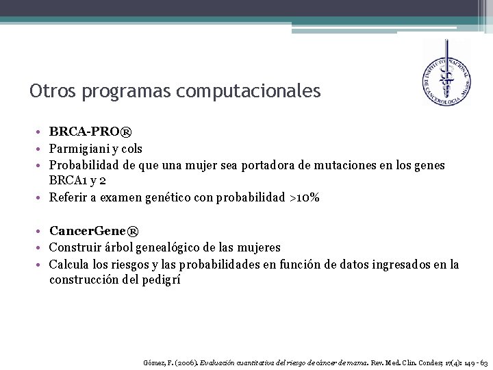 Otros programas computacionales • BRCA-PRO® • Parmigiani y cols • Probabilidad de que una