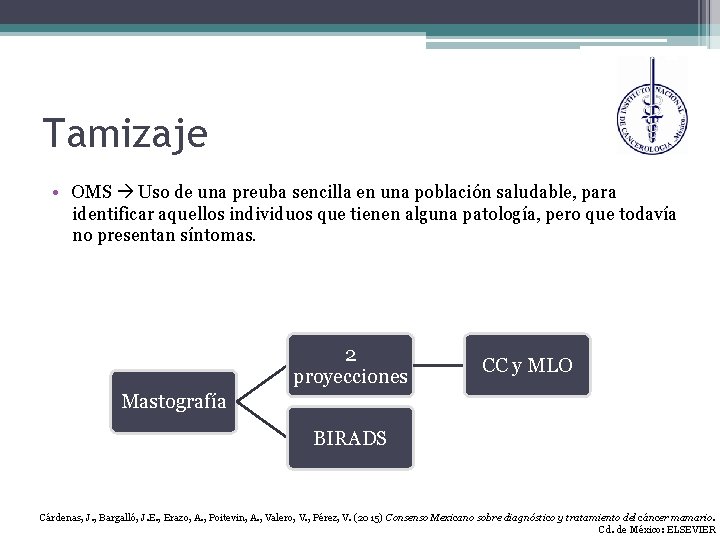 Tamizaje • OMS Uso de una preuba sencilla en una población saludable, para identificar