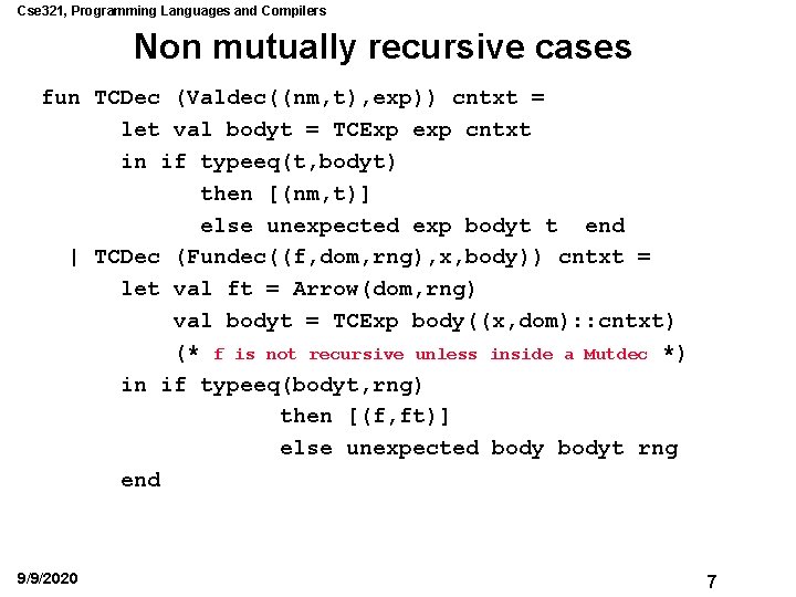 Cse 321, Programming Languages and Compilers Non mutually recursive cases fun TCDec (Valdec((nm, t),
