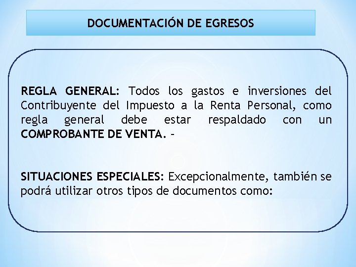 DOCUMENTACIÓN DE EGRESOS REGLA GENERAL: Todos los gastos e inversiones del Contribuyente del Impuesto