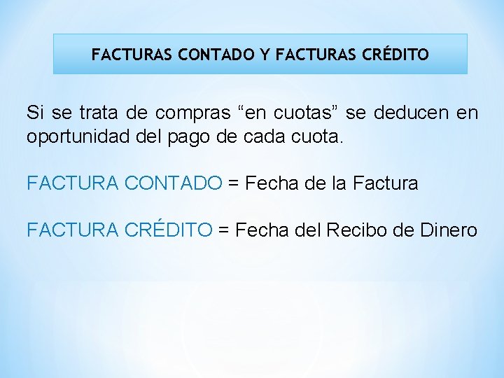 FACTURAS CONTADO Y FACTURAS CRÉDITO Si se trata de compras “en cuotas” se deducen