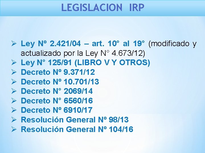 LEGISLACION IRP Ø Ley Nº 2. 421/04 – art. 10° al 19° (modificado y