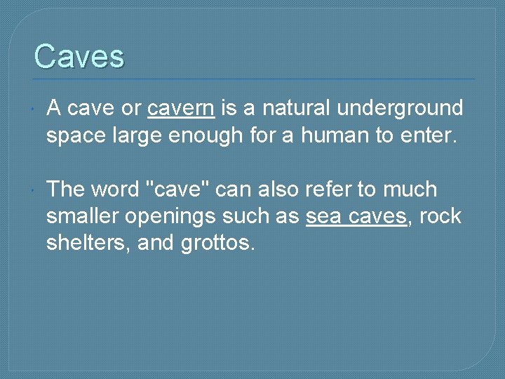 Caves A cave or cavern is a natural underground space large enough for a