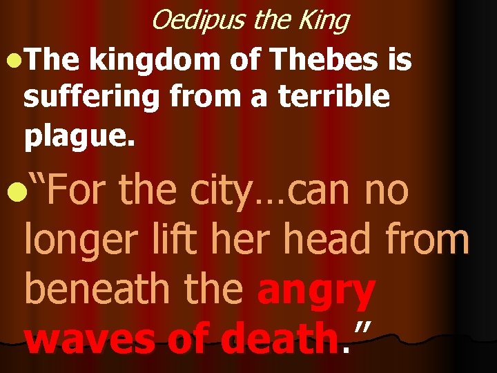 Oedipus the King l. The kingdom of Thebes is suffering from a terrible plague. Oedipus the King l. The kingdom of Thebes is suffering from a terrible plague.