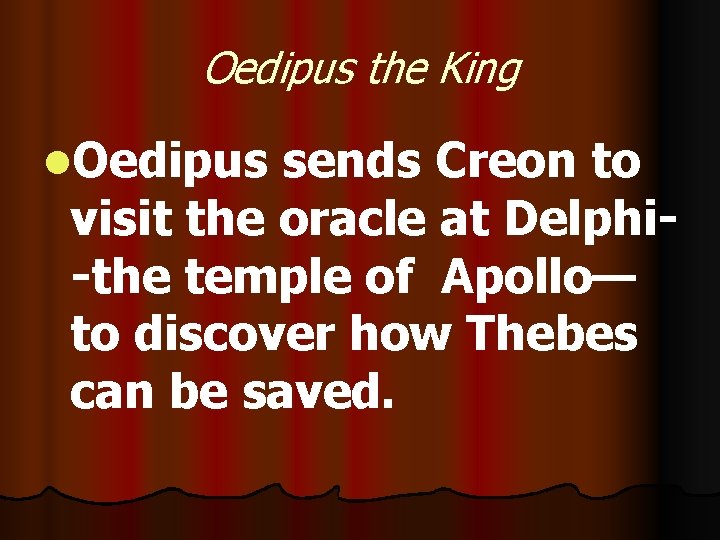 Oedipus the King l. Oedipus sends Creon to visit the oracle at Delphi-the temple Oedipus the King l. Oedipus sends Creon to visit the oracle at Delphi-the temple
