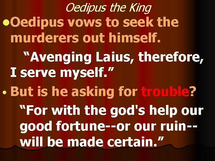 l. Oedipus the King vows to seek the murderers out himself. “Avenging Laius, therefore, l. Oedipus the King vows to seek the murderers out himself. “Avenging Laius, therefore,