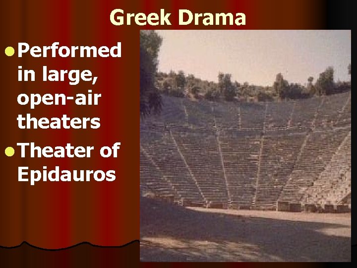 Greek Drama l Performed in large, open-air theaters l Theater of Epidauros Greek Drama l Performed in large, open-air theaters l Theater of Epidauros