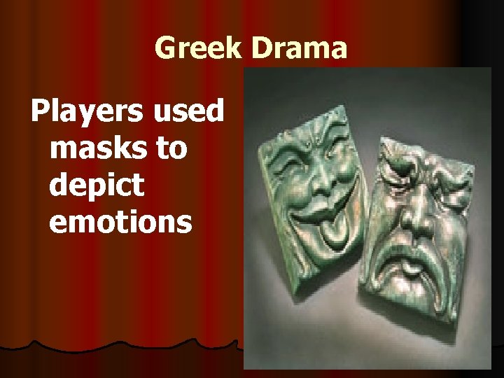 Greek Drama Players used masks to depict emotions Greek Drama Players used masks to depict emotions