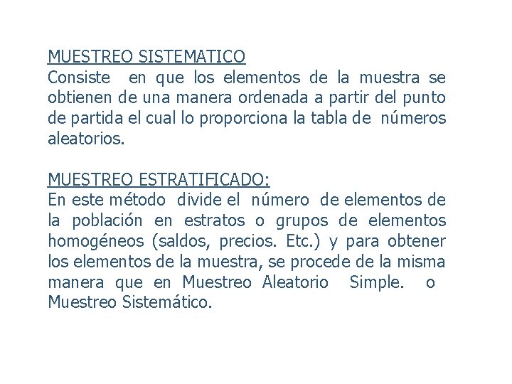  MUESTREO SISTEMATICO Consiste en que los elementos de la muestra se obtienen de