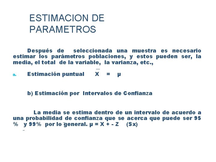 ESTIMACION DE PARAMETROS Después de seleccionada una muestra es necesario estimar los parámetros poblaciones,