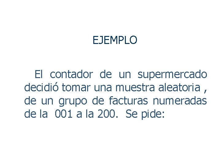 EJEMPLO El contador de un supermercado decidió tomar una muestra aleatoria , de un