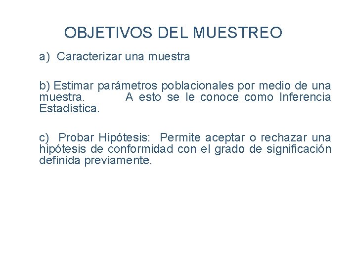 OBJETIVOS DEL MUESTREO a) Caracterizar una muestra b) Estimar parámetros poblacionales por medio de