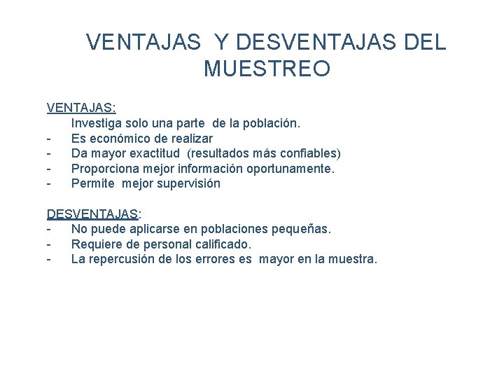 VENTAJAS Y DESVENTAJAS DEL MUESTREO VENTAJAS: Investiga solo una parte de la población. Es