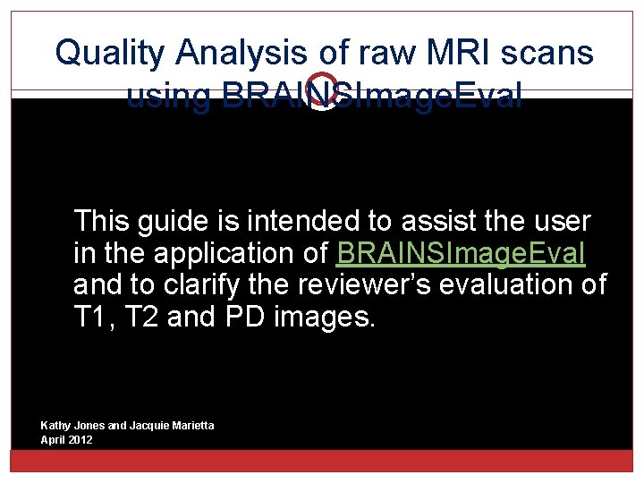 Quality Analysis of raw MRI scans using BRAINSImage. Eval This guide is intended to