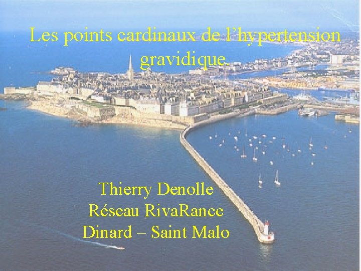 Les points cardinaux de l’hypertension gravidique. Thierry Denolle Réseau Riva. Rance Dinard – Saint