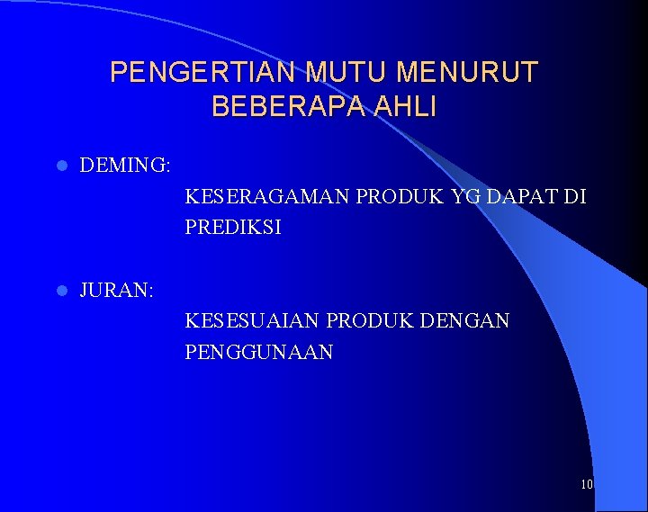 PENGERTIAN MUTU MENURUT BEBERAPA AHLI l DEMING: KESERAGAMAN PRODUK YG DAPAT DI PREDIKSI l