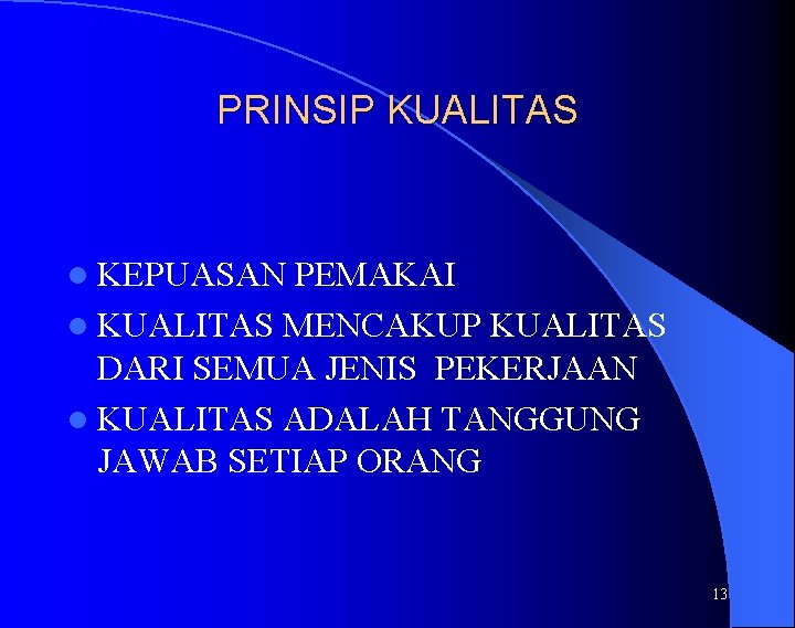 PRINSIP KUALITAS l KEPUASAN PEMAKAI l KUALITAS MENCAKUP KUALITAS DARI SEMUA JENIS PEKERJAAN l