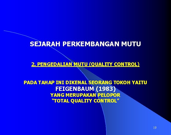 SEJARAH PERKEMBANGAN MUTU 2. PENGEDALIAN MUTU (QUALITY CONTROL) PADA TAHAP INI DIKENAL SEORANG TOKOH