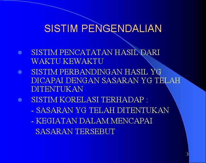 SISTIM PENGENDALIAN l l l SISTIM PENCATATAN HASIL DARI WAKTU KEWAKTU SISTIM PERBANDINGAN HASIL