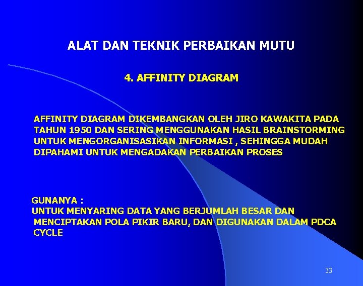 ALAT DAN TEKNIK PERBAIKAN MUTU 4. AFFINITY DIAGRAM DIKEMBANGKAN OLEH JIRO KAWAKITA PADA TAHUN