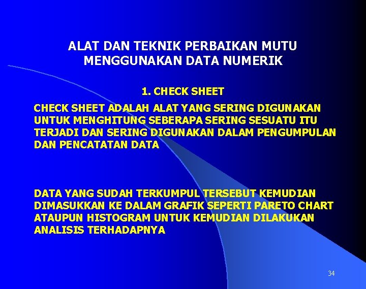 ALAT DAN TEKNIK PERBAIKAN MUTU MENGGUNAKAN DATA NUMERIK 1. CHECK SHEET ADALAH ALAT YANG