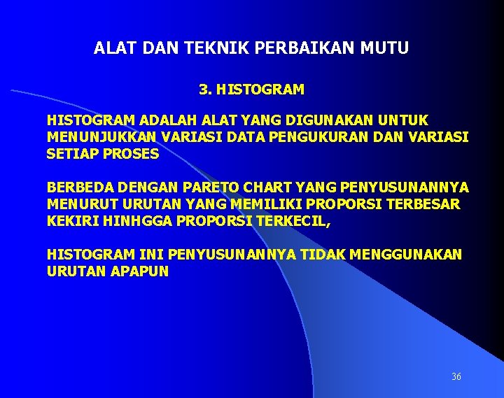 ALAT DAN TEKNIK PERBAIKAN MUTU 3. HISTOGRAM ADALAH ALAT YANG DIGUNAKAN UNTUK MENUNJUKKAN VARIASI