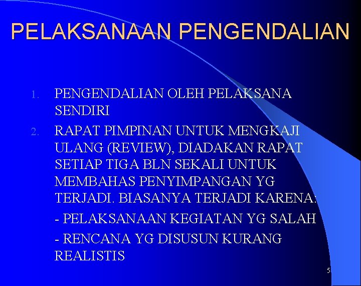 PELAKSANAAN PENGENDALIAN 1. 2. PENGENDALIAN OLEH PELAKSANA SENDIRI RAPAT PIMPINAN UNTUK MENGKAJI ULANG (REVIEW),