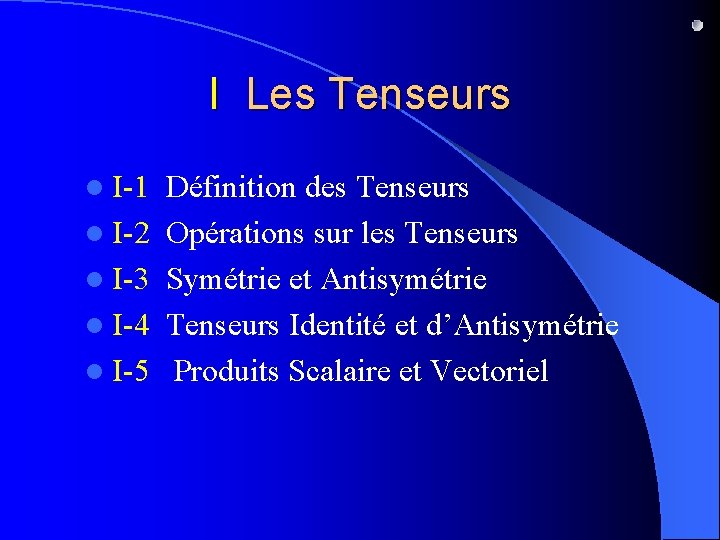 I Les Tenseurs l I-1 l I-2 l I-3 l I-4 l I-5 Définition
