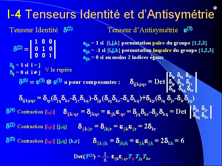 I-4 Tenseurs Identité et d’Antisymétrie Tenseur Identité d(2) = Tenseur d’Antisymétrie e(3) 1 0