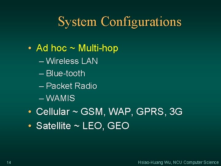 System Configurations • Ad hoc ~ Multi-hop – Wireless LAN – Blue-tooth – Packet