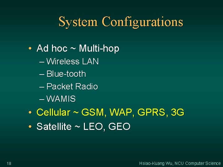 System Configurations • Ad hoc ~ Multi-hop – Wireless LAN – Blue-tooth – Packet