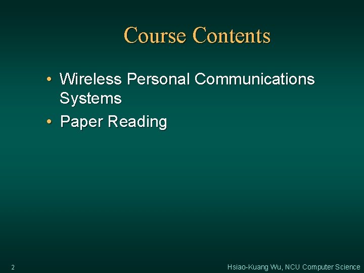 Course Contents • Wireless Personal Communications Systems • Paper Reading 2 Hsiao-Kuang Wu, NCU