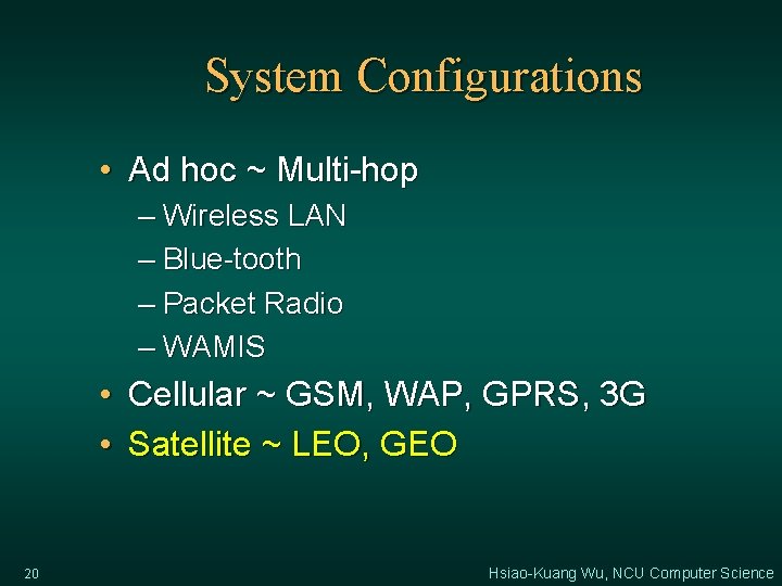 System Configurations • Ad hoc ~ Multi-hop – Wireless LAN – Blue-tooth – Packet