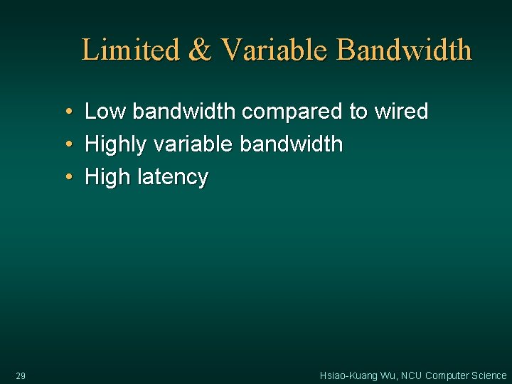 Limited & Variable Bandwidth • • • 29 Low bandwidth compared to wired Highly