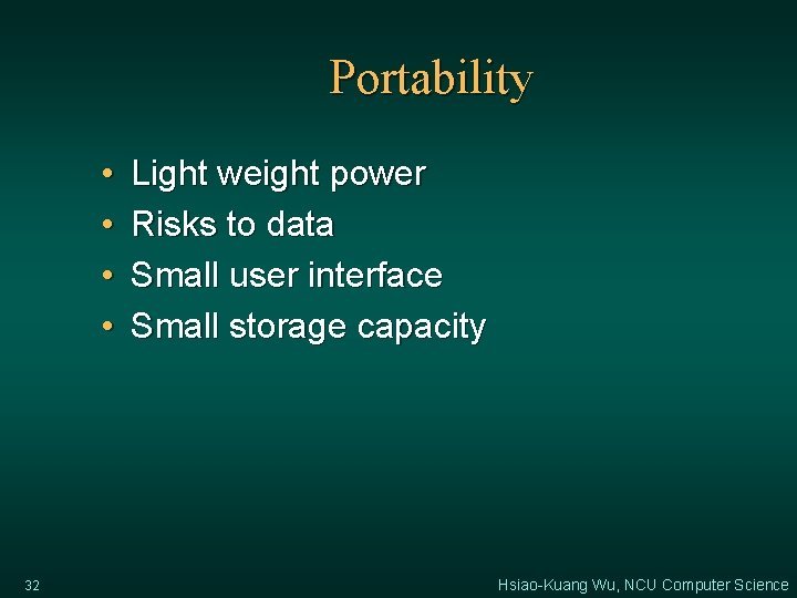Portability • • 32 Light weight power Risks to data Small user interface Small