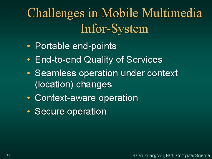 Challenges in Mobile Multimedia Infor-System • • • Portable end-points End-to-end Quality of Services