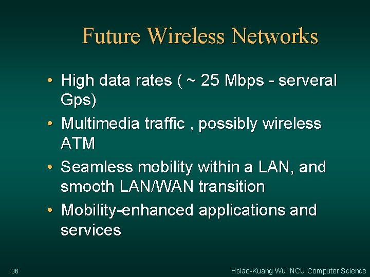 Future Wireless Networks • High data rates ( ~ 25 Mbps - serveral Gps)