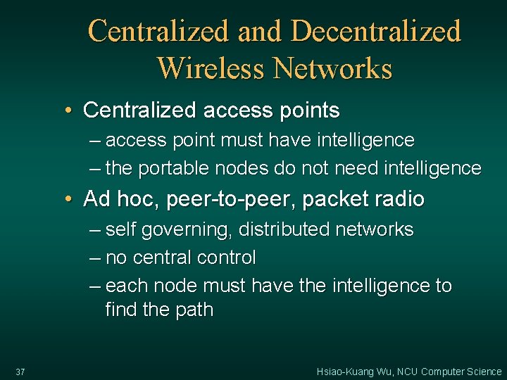 Centralized and Decentralized Wireless Networks • Centralized access points – access point must have